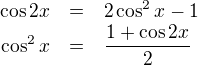 LaTeX: \parstyle\begin{eqnarray*}\cos 2x&=&2\cos^2x-1\\\cos^2x&=&\frac{1+\cos2x}2\end{eqnarray*}